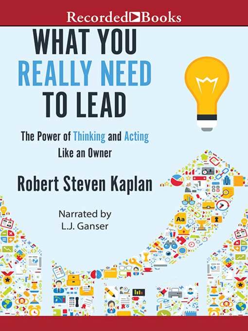 Title details for What You Really Need to Lead by Robert S. Kaplan - Available